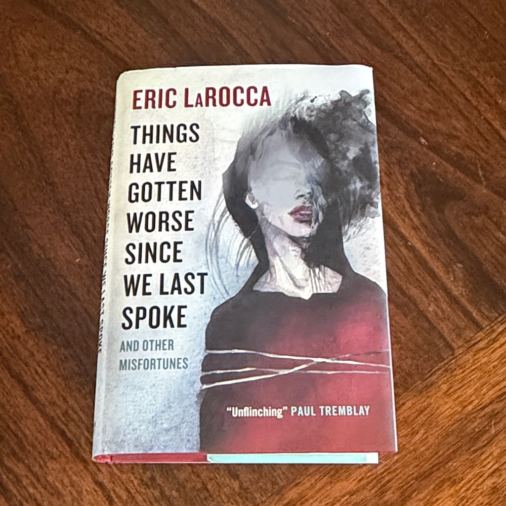 Eric LaRocca - Things Have Gotten Worse Since We Last Spoke